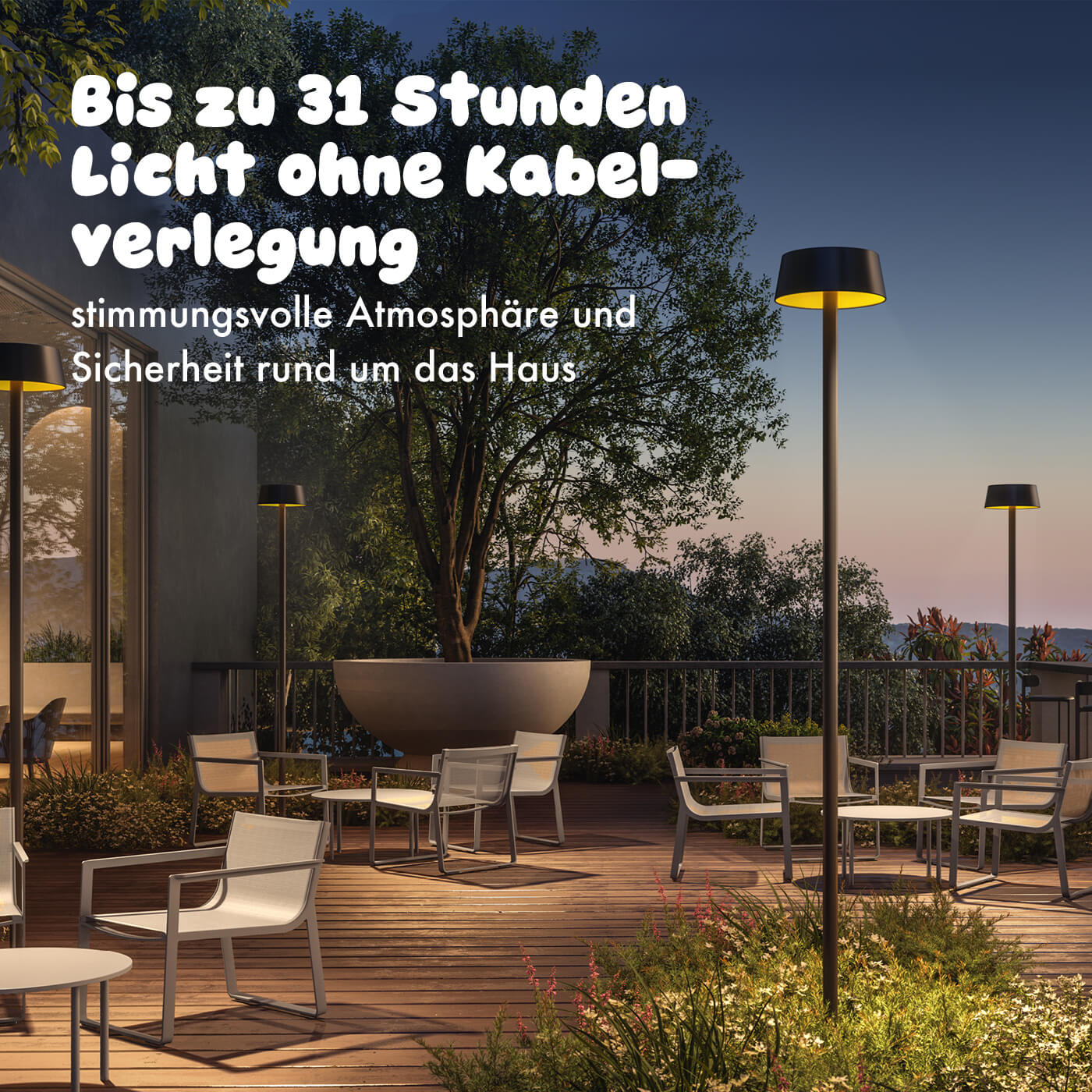 Bis zu 31 Stunden Licht ohne Kabelverlegung für stimmungsvolle Atmosphäre und Sicherheit rund um das Haus